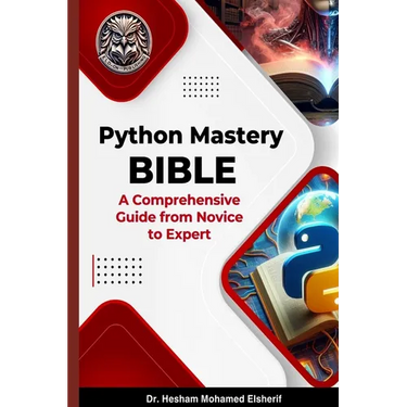 Python Mastery Bible: A Comprehensive Guide from Novice to Expert