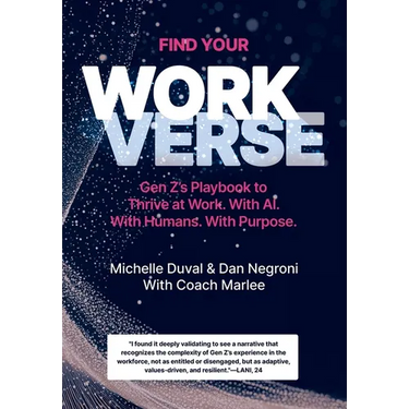 Find Your Workverse: Gen Z's Playbook to Thrive at Work. With AI. With Humans. With Purpose.