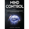 Mind Control: 2 Books in 1. The Art and Science of Manipulation and Mind Control. The Secrets and Tactics That People use For Motiva