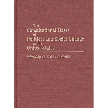 The Constitutional Bases of Political and Social Change in the United States