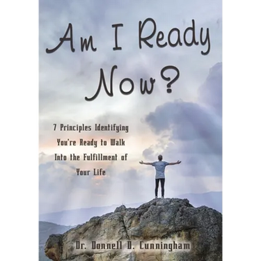 Am I Ready Now?: 7 Principles Identifying You're Ready to Walk Into the Fulfillment of Your Life