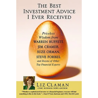 The Best Investment Advice I Ever Received: Priceless Wisdom from Warren Buffett, Jim Cramer, Suze Orman, Steve Forbes, and Dozens of Other Top Financ