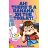 Ah! There's a Banana in the Toilet!