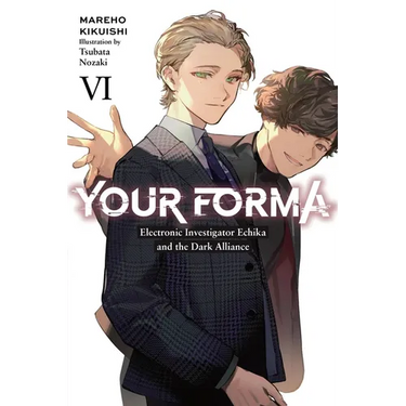 Your Forma, Vol. 6: Electronic Investigator Echika and the Dark Alliance Volume 6