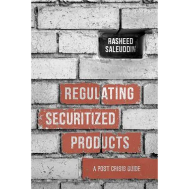 Regulating Securitized Products: A Post Crisis Guide