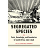 Segregated Species: Pests, Knowledge, and Boundaries in South Africa, 1910-1948