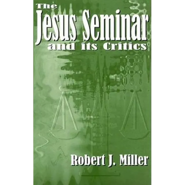 The Jesus Seminar and Its Critics