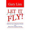 Let It Fly! Defy the Laws of Business Gravity and Keep Your Company Soaring