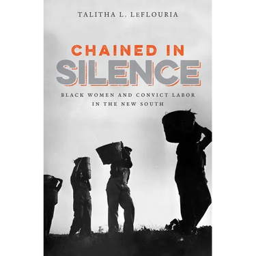 Chained in Silence: Black Women and Convict Labor in the New South