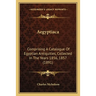 Aegyptiaca: Comprising A Catalogue Of Egyptian Antiquities, Collected In The Years 1856, 1857 (1891)