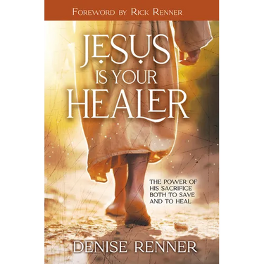 Jesus is Your Healer: The Power of His Sacrifice Both to Save and to Heal