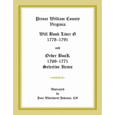 Prince William County, Virginia Will Book Liber G, 1778-1791 and Order Book, 1769-1771 Selective Items