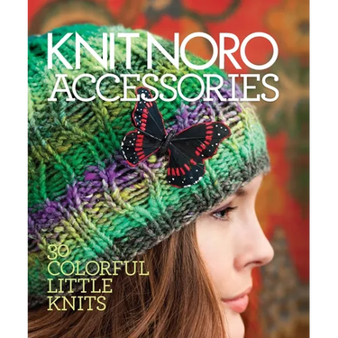 Knit Noro: Accessories: 30 Colorful Little Knits