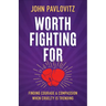 Worth Fighting for: Finding Courage and Compassion When Cruelty Is Trending