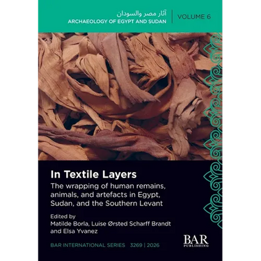 In Textile Layers: The wrapping of human remains, animals, and artefacts in Egypt, Sudan, and the Southern Levant