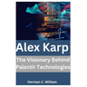 Alex Karp: The Visionary Behind Palantir Technologies