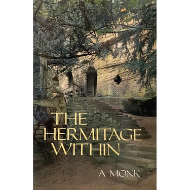 The Hermitage Within: Spirituality of the Desert by a Monk Volume 180