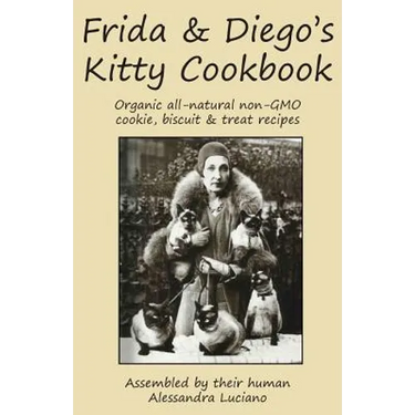 Frida & Diego's Kitty Cookbook: Organic all natural non-GMO cookie, biscuit & treat recipes