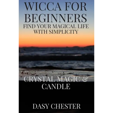 Wicca for Beginners: Find Your Magical Life With Simplicity: Crystal Magic & Candle