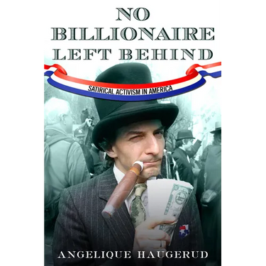 No Billionaire Left Behind: Satirical Activism in America