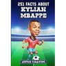 251 Facts About Kylian Mbappe: Facts, Trivia & Quiz For Die-Hard Mbappe Fans