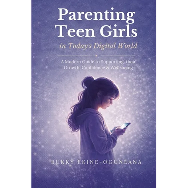 Parenting Teen Girls in Today's Digital World: A Practical Guide to Supporting Their Growth, Confidence, and Well-being