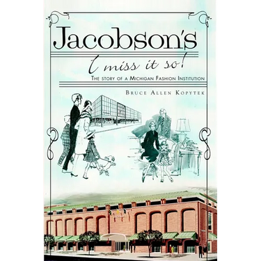 Jacobson's, I Miss It So!: The Story of a Michigan Fashion Institution