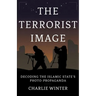 The Terrorist Image: Decoding the Islamic State's Photo-Propaganda