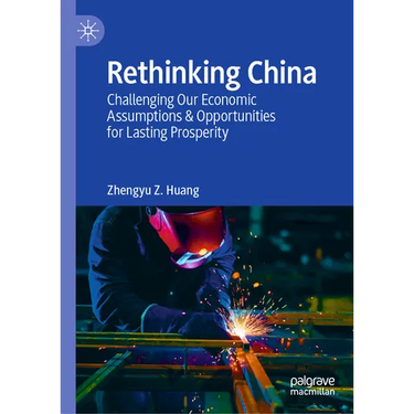 Rethinking China: Challenging Our Economic Assumptions & Opportunities for Lasting Prosperity