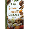 Eat to Prevent and Control Disease: How Superfoods Can Help You Live Disease Free