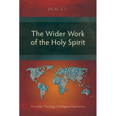 The Wider Work of the Holy Spirit: An Indian Theology of Religious Experience