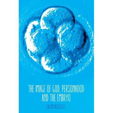 The Image of God, Personhood and the Embryo