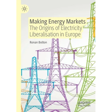 Making Energy Markets: The Origins of Electricity Liberalisation in Europe