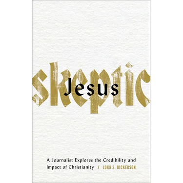 Jesus Skeptic: A Journalist Explores the Credibility and Impact of Christianity
