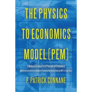 The Physics to Economics Model (PEM): A Natural Science First Principle of Economics How to Increase the Gross Domestic Product of the United States b