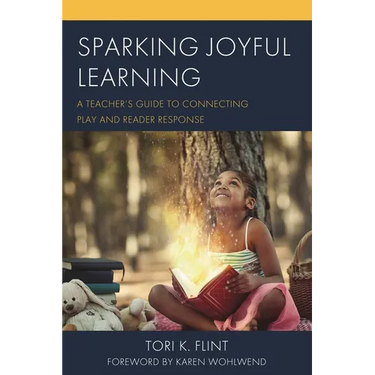 Sparking Joyful Learning: A Teacher's Guide to Connecting Play and Reader Response