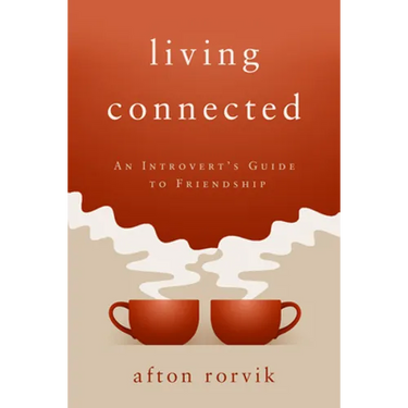 Living Connected: An Introvert's Guide to Friendship