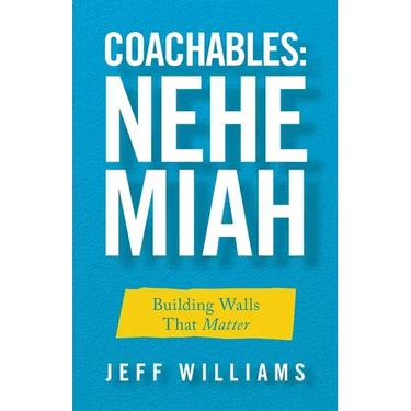 Coachables: Nehemiah: Building Walls That Matter