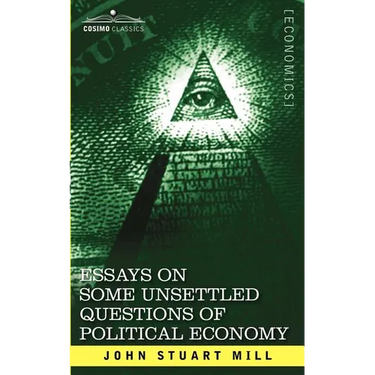 Essays on Some Unsettled Questions of Political Economy
