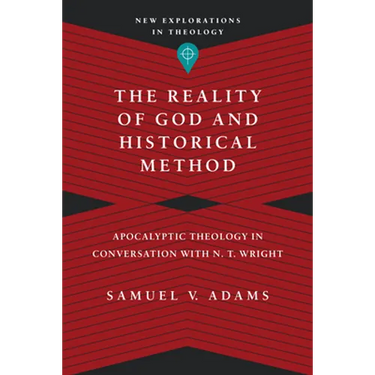 The Reality of God and Historical Method: Apocalyptic Theology in Conversation with N. T. Wright
