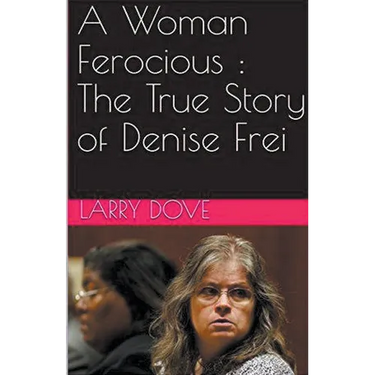 A Woman Ferocious: The True Story of Denise Frei