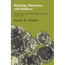 Kinship, Business, and Politics: The Martinez del Rio Family in Mexico, 1823-1867