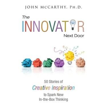 The Innovator Next Door: 50 Stories of Creative Inspiration to Spark New In-the-Box Thinking