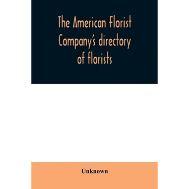 The American Florist Company's directory of florists, nurserymen and seedsmen of the United States and Canada