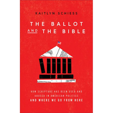 The Ballot and the Bible: How Scripture Has Been Used and Abused in American Politics and Where We Go from Here