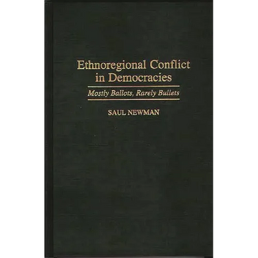 Ethnoregional Conflict in Democracies: Mostly Ballots, Rarely Bullets