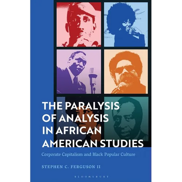 The Paralysis of Analysis in African American Studies: Corporate Capitalism and Black Popular Culture