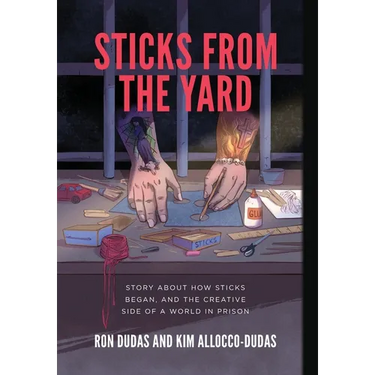 Sticks from the Yard: Story about how Sticks began, and the creative side of a world in prison