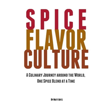 Spice Flavor Culture: A Culinary Journey around the World, One Spice Blend at a Time