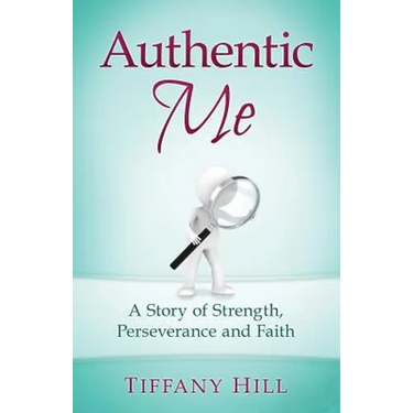 Authentic Me: A Story of Strength, Perseverance and Faith